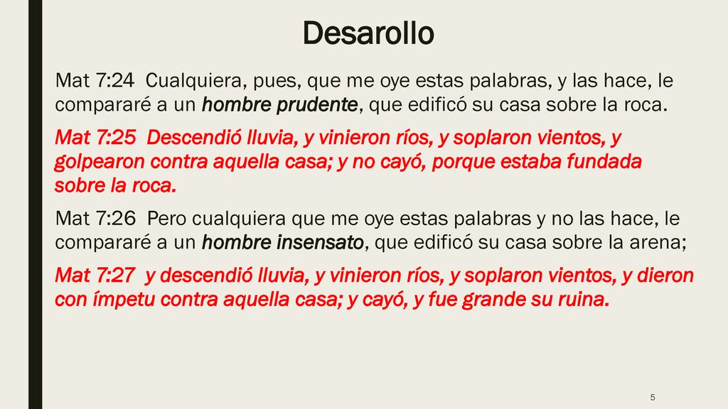 Desarollo Mat 7:24 Cualquiera, pues, que me oye estas palabras, y las hace, le compararé a un hombre prudente, que edificó su casa sobre la roca.