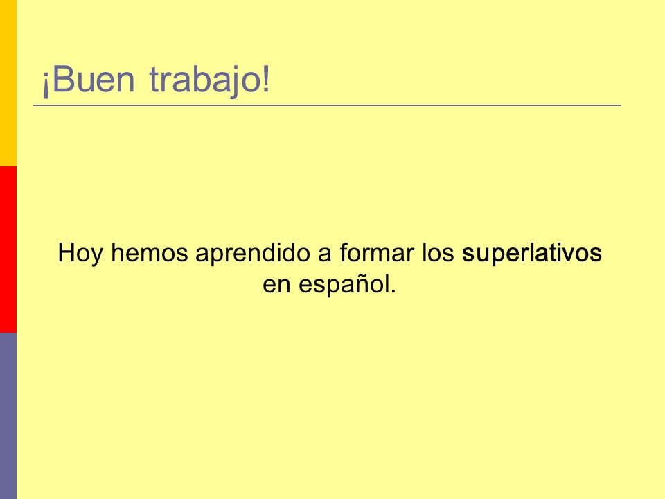 Hoy hemos aprendido a formar los superlativos en español.