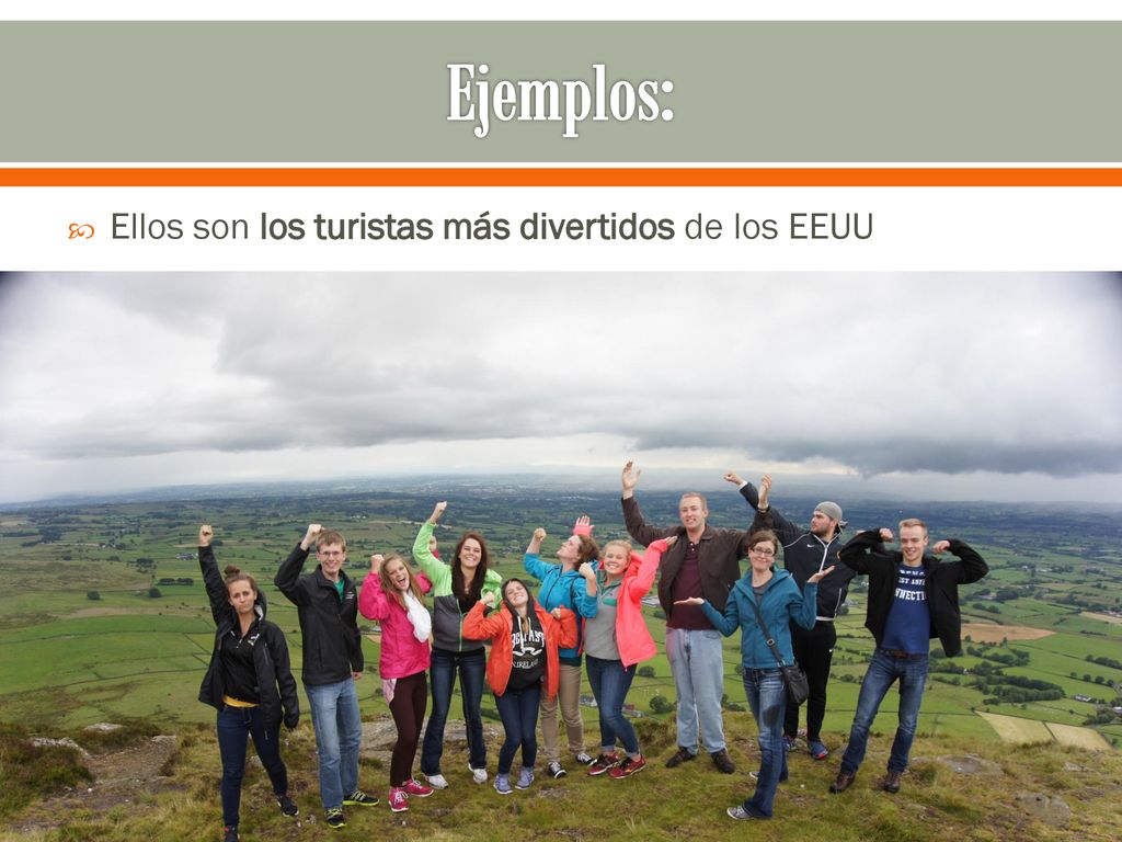 Ejemplos: Ellos son los turistas más divertidos de los EEUU