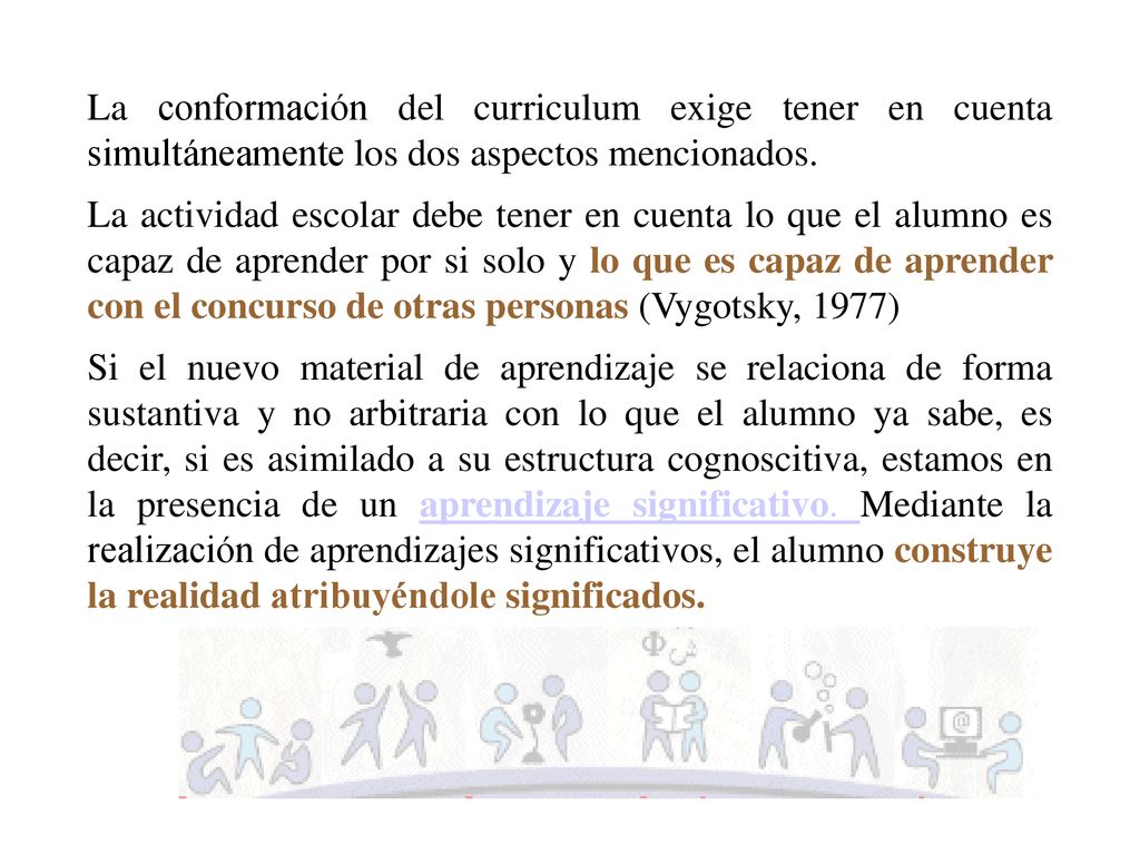 La conformación del curriculum exige tener en cuenta simultáneamente los dos aspectos mencionados.