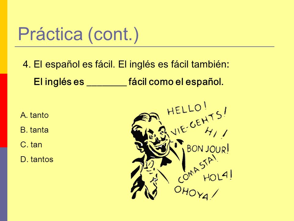 Práctica (cont.) 4. El español es fácil. El inglés es fácil también: