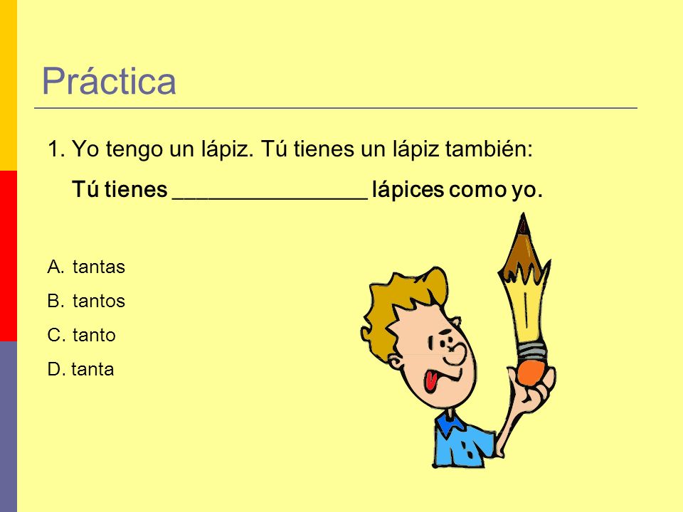 Práctica 1. Yo tengo un lápiz. Tú tienes un lápiz también: