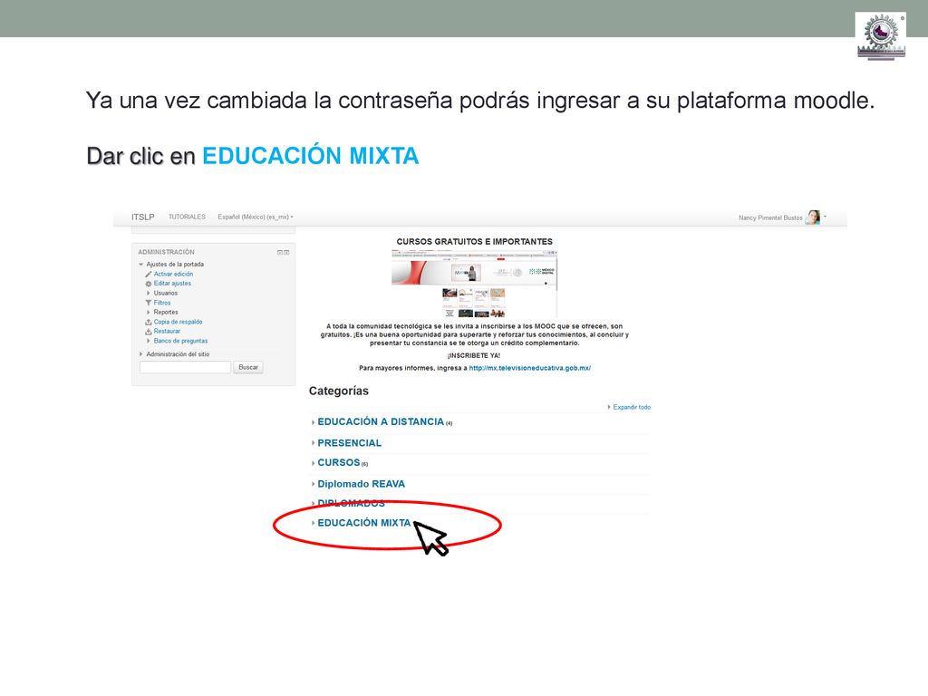 Ya una vez cambiada la contraseña podrás ingresar a su plataforma moodle.