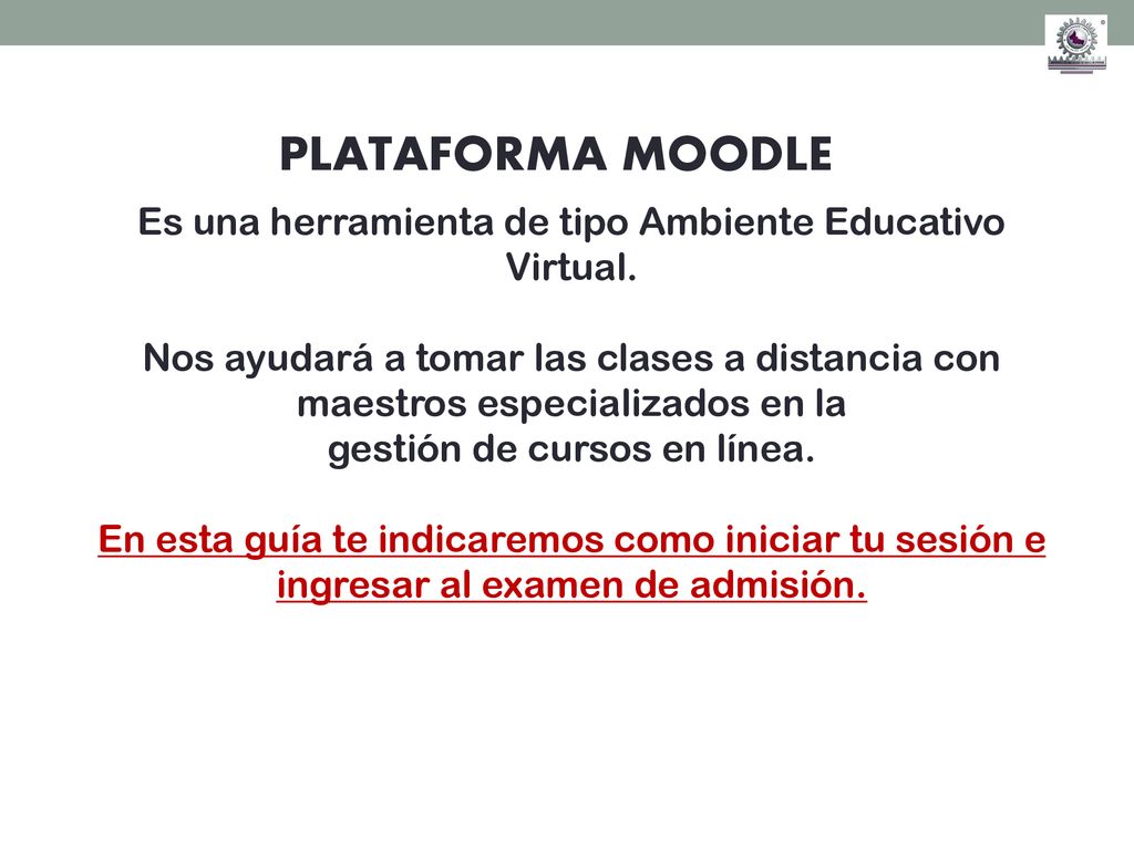 PLATAFORMA MOODLE Es una herramienta de tipo Ambiente Educativo Virtual.