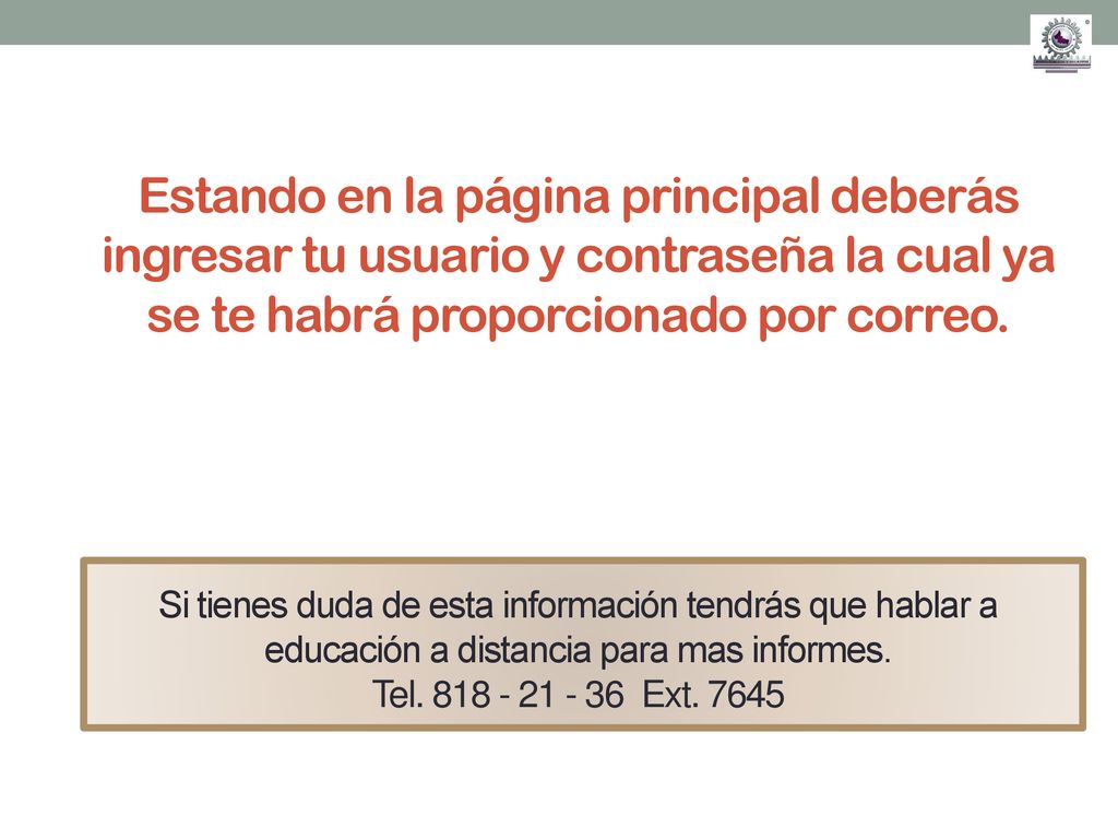 Estando en la página principal deberás ingresar tu usuario y contraseña la cual ya se te habrá proporcionado por correo.
