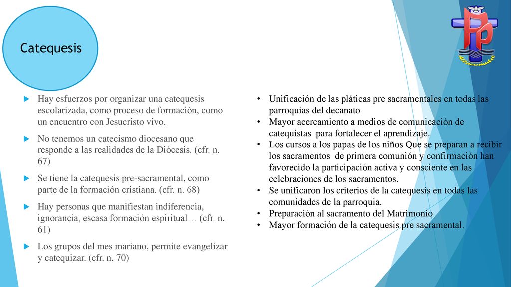 Catequesis Hay esfuerzos por organizar una catequesis escolarizada, como proceso de formación, como un encuentro con Jesucristo vivo.