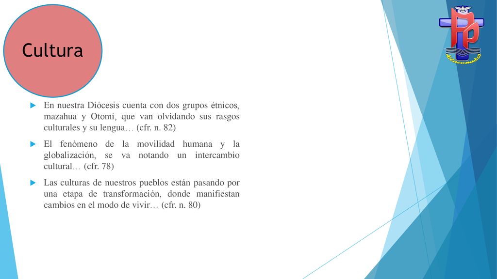 Cultura En nuestra Diócesis cuenta con dos grupos étnicos, mazahua y Otomí, que van olvidando sus rasgos culturales y su lengua… (cfr. n. 82)