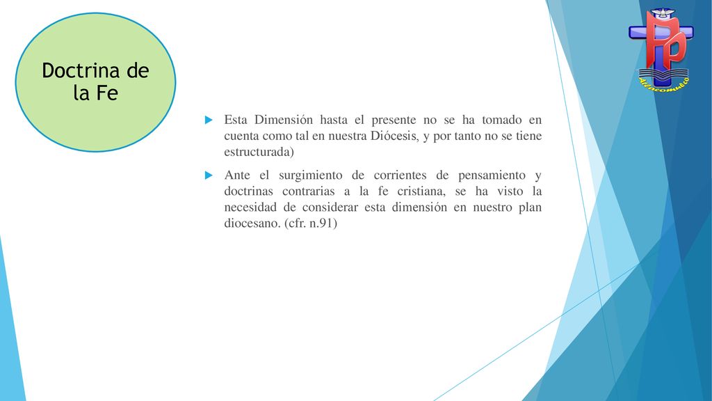 Doctrina de la Fe Esta Dimensión hasta el presente no se ha tomado en cuenta como tal en nuestra Diócesis, y por tanto no se tiene estructurada)