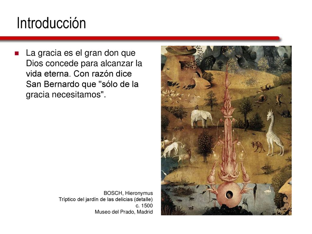 Introducción La gracia es el gran don que Dios concede para alcanzar la vida eterna. Con razón dice San Bernardo que sólo de la gracia necesitamos .