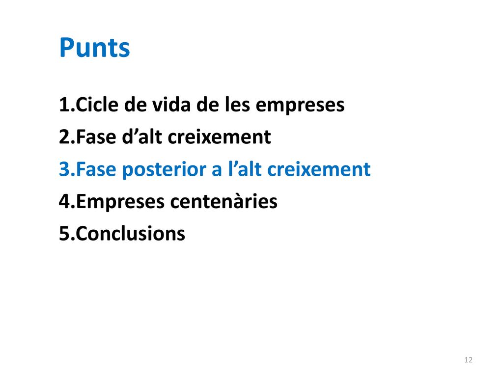 Punts 1.Cicle de vida de les empreses 2.Fase d’alt creixement 3.Fase posterior a l’alt creixement 4.Empreses centenàries 5.Conclusions