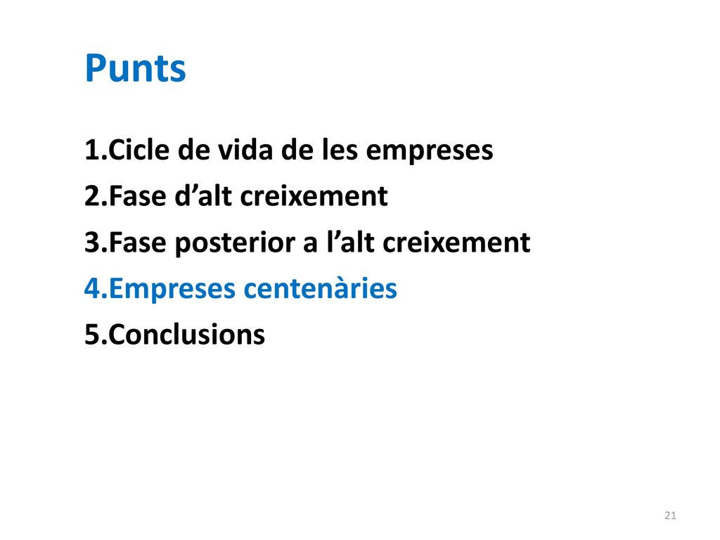 Punts 1.Cicle de vida de les empreses 2.Fase d’alt creixement 3.Fase posterior a l’alt creixement 4.Empreses centenàries 5.Conclusions