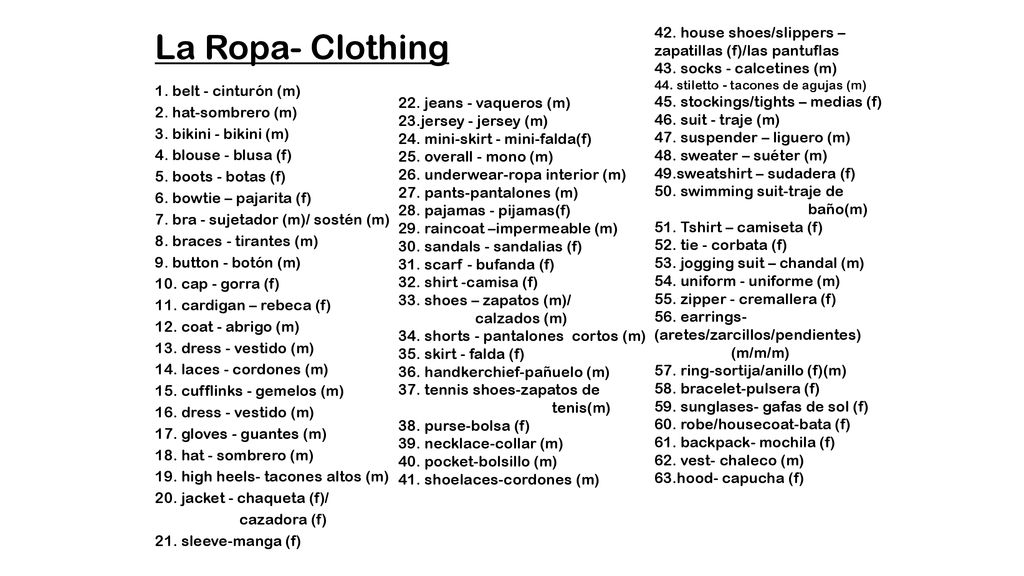 La Ropa- Clothing 42. house shoes/slippers – zapatillas (f)/las pantuflas. 43. socks - calcetines (m)