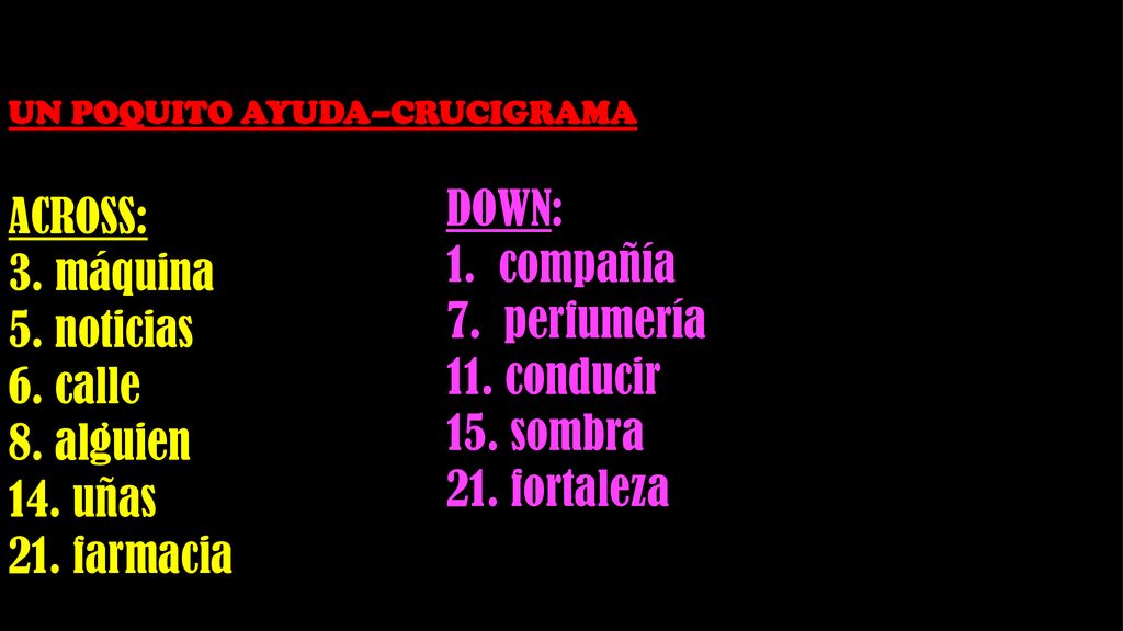 ACROSS: 3. máquina 5. noticias 6. calle DOWN: 8. alguien 1. compañía