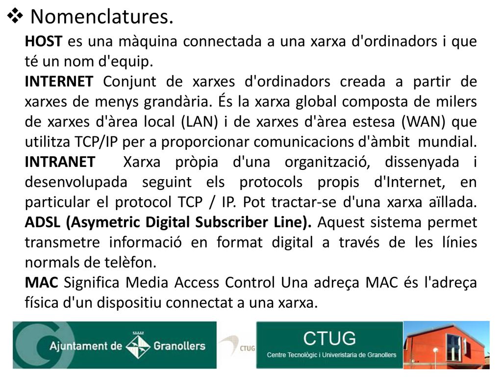 Nomenclatures. HOST es una màquina connectada a una xarxa d ordinadors i que té un nom d equip.