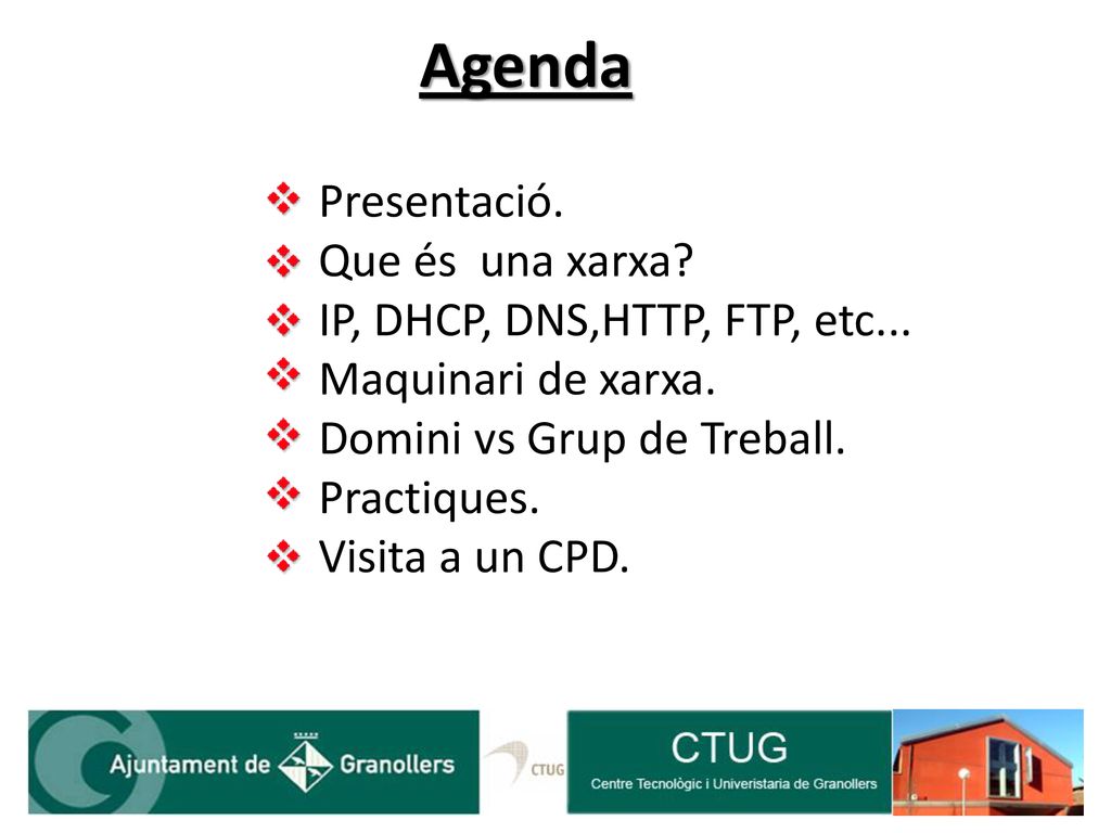 Agenda Presentació. Que és una xarxa IP, DHCP, DNS,HTTP, FTP, etc...