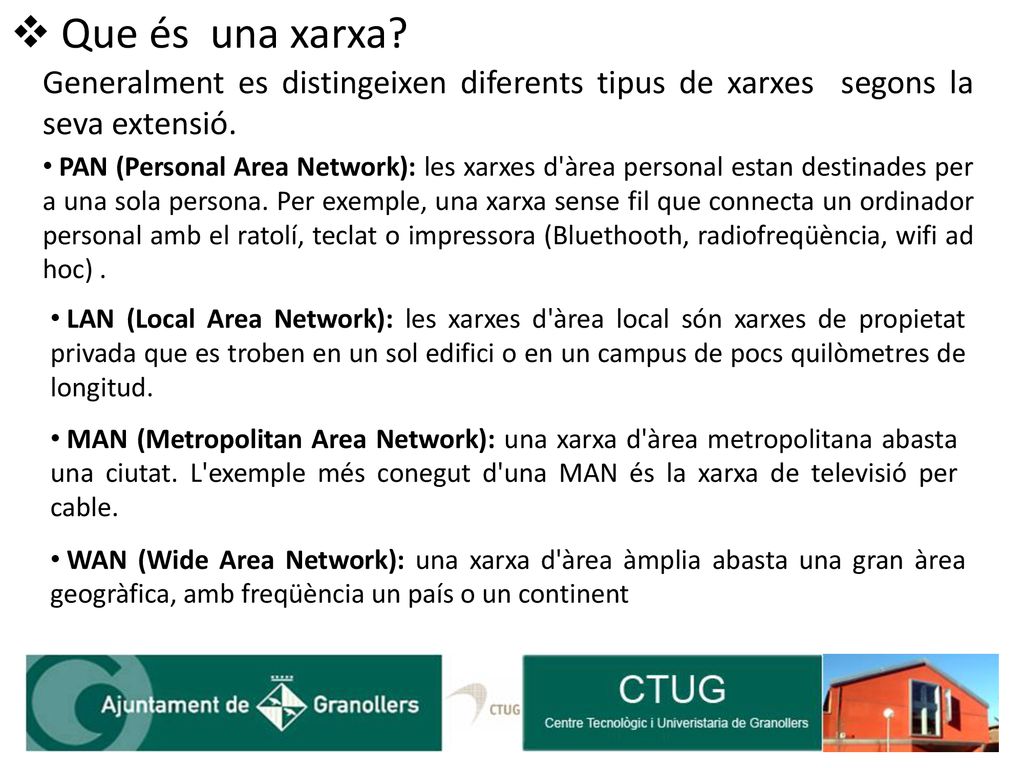 Que és una xarxa Generalment es distingeixen diferents tipus de xarxes segons la seva extensió.