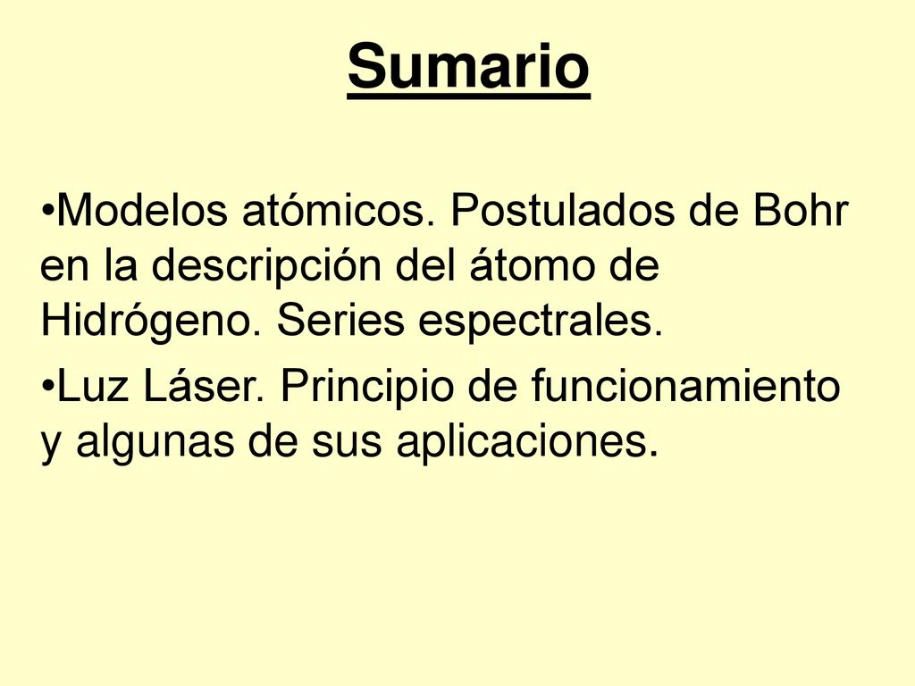 Sumario Modelos atómicos. Postulados de Bohr en la descripción del átomo de Hidrógeno. Series espectrales.