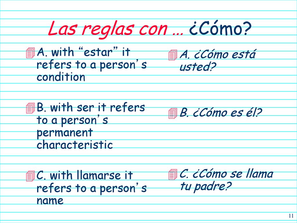 Las reglas con … ¿Cómo A. with estar it refers to a person’s condition. B. with ser it refers to a person’s permanent characteristic.
