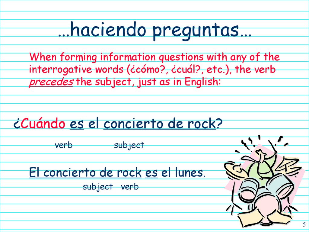 …haciendo preguntas… ¿Cuándo es el concierto de rock verb subject