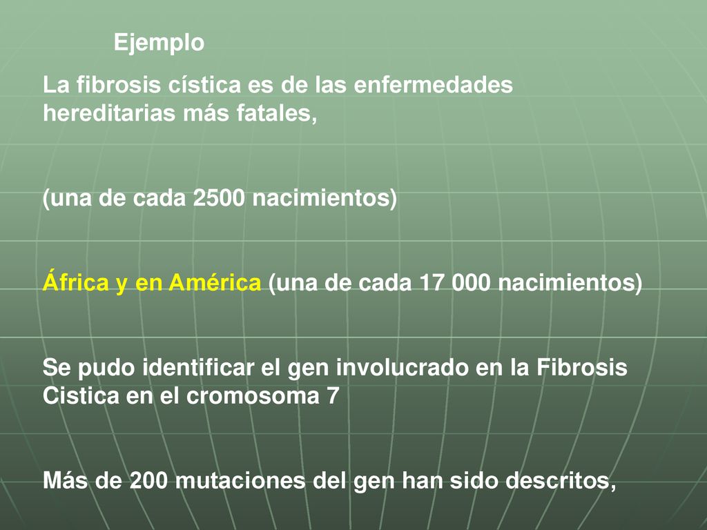Ejemplo La fibrosis cística es de las enfermedades hereditarias más fatales, (una de cada 2500 nacimientos)