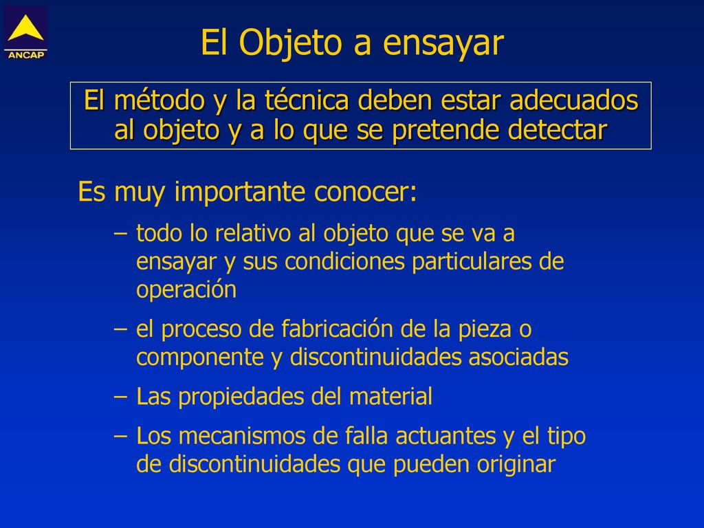 El Objeto a ensayar El método y la técnica deben estar adecuados al objeto y a lo que se pretende detectar.