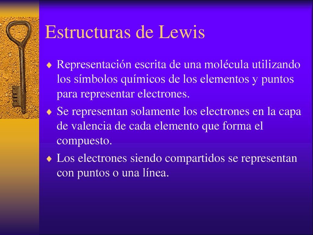 Estructuras de Lewis Representación escrita de una molécula utilizando los símbolos químicos de los elementos y puntos para representar electrones.