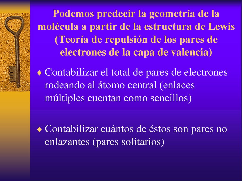 Podemos predecir la geometría de la molécula a partir de la estructura de Lewis (Teoría de repulsión de los pares de electrones de la capa de valencia)