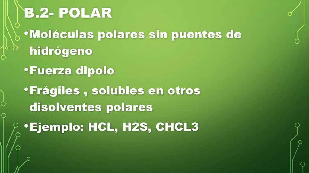B.2- POLAR Moléculas polares sin puentes de hidrógeno Fuerza dipolo