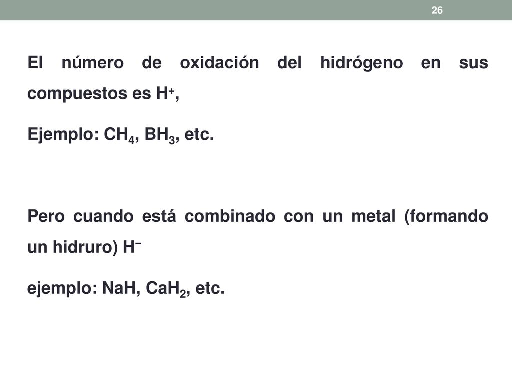 El número de oxidación del hidrógeno en sus compuestos es H+,