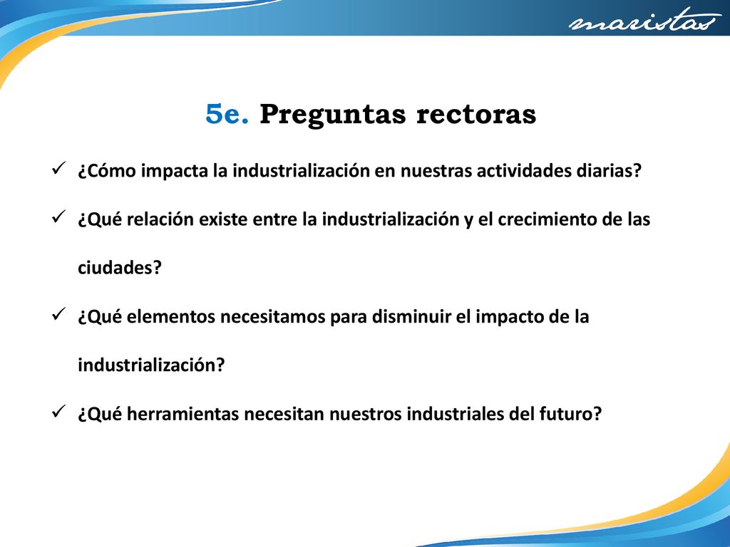 5e. Preguntas rectoras ¿Cómo impacta la industrialización en nuestras actividades diarias