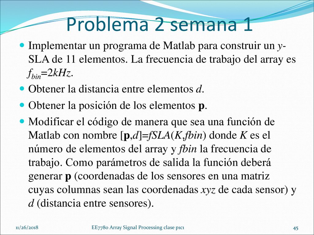 Problema 2 semana 1 Implementar un programa de Matlab para construir un y-SLA de 11 elementos. La frecuencia de trabajo del array es fbin=2kHz.