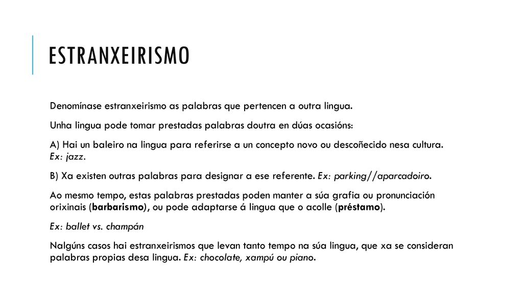 estranxeirismo Denomínase estranxeirismo as palabras que pertencen a outra lingua.