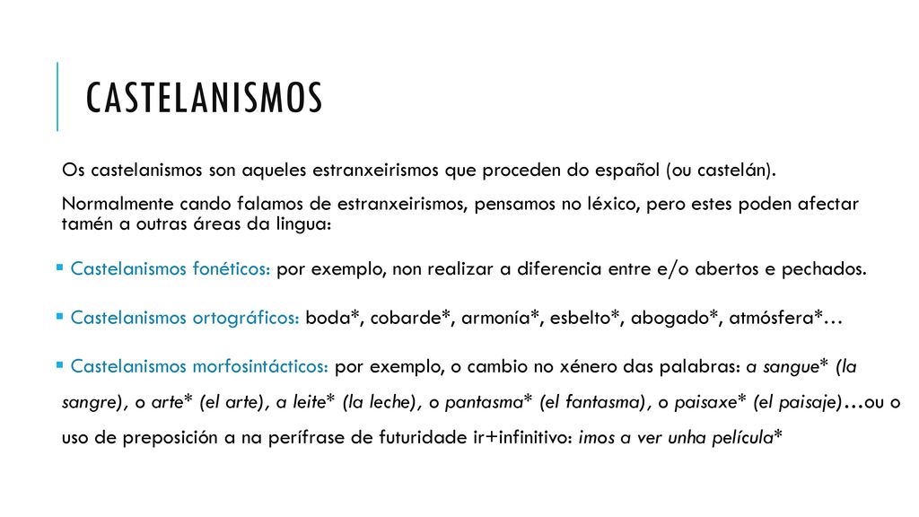 castelanismos Os castelanismos son aqueles estranxeirismos que proceden do español (ou castelán).