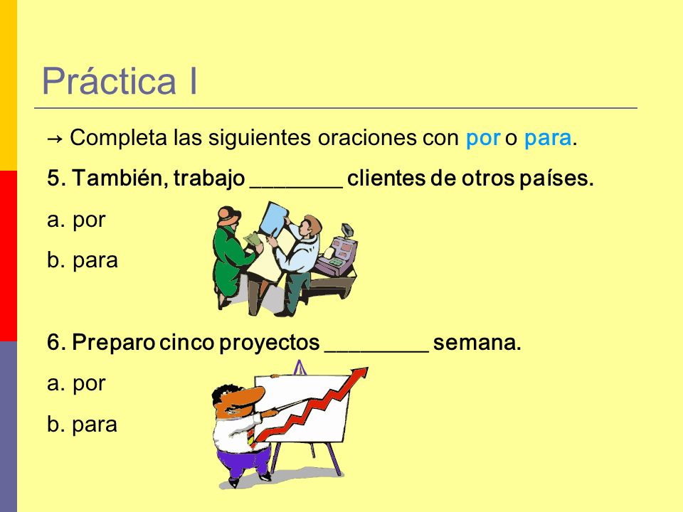 Práctica I → Completa las siguientes oraciones con por o para.