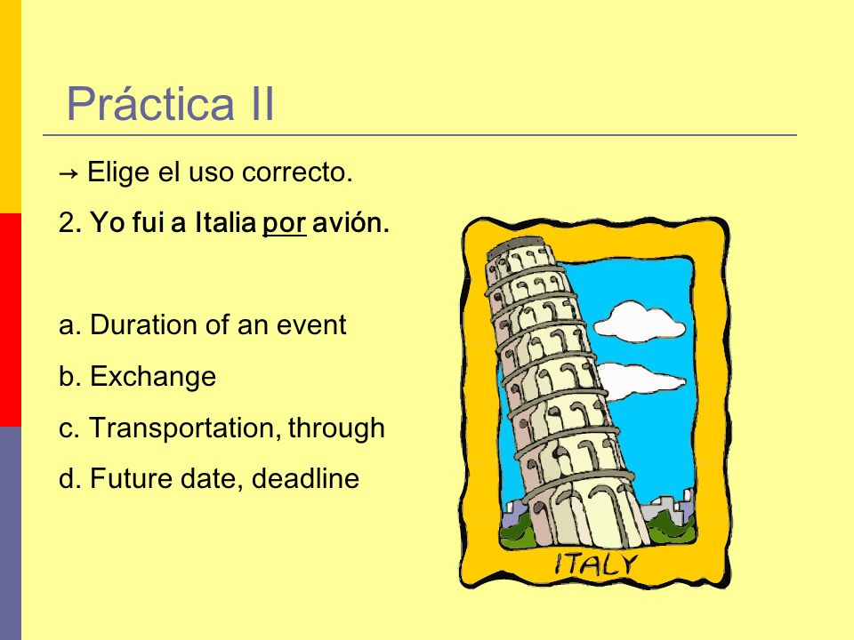 Práctica II → Elige el uso correcto. 2. Yo fui a Italia por avión.