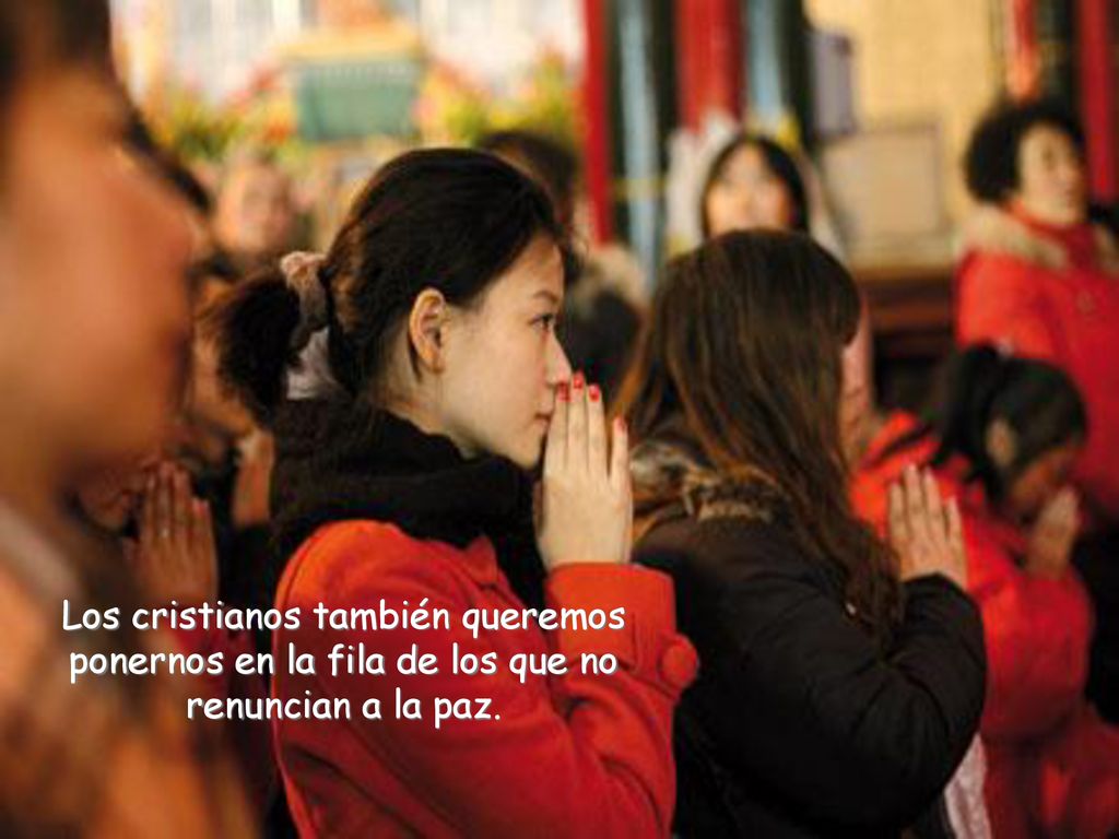 Los cristianos también queremos ponernos en la fila de los que no renuncian a la paz.