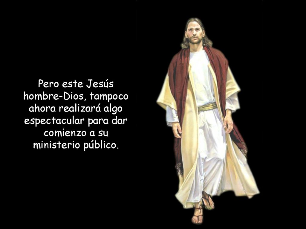 Pero este Jesús hombre-Dios, tampoco ahora realizará algo espectacular para dar comienzo a su ministerio público.