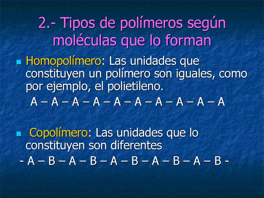 2.- Tipos de polímeros según moléculas que lo forman