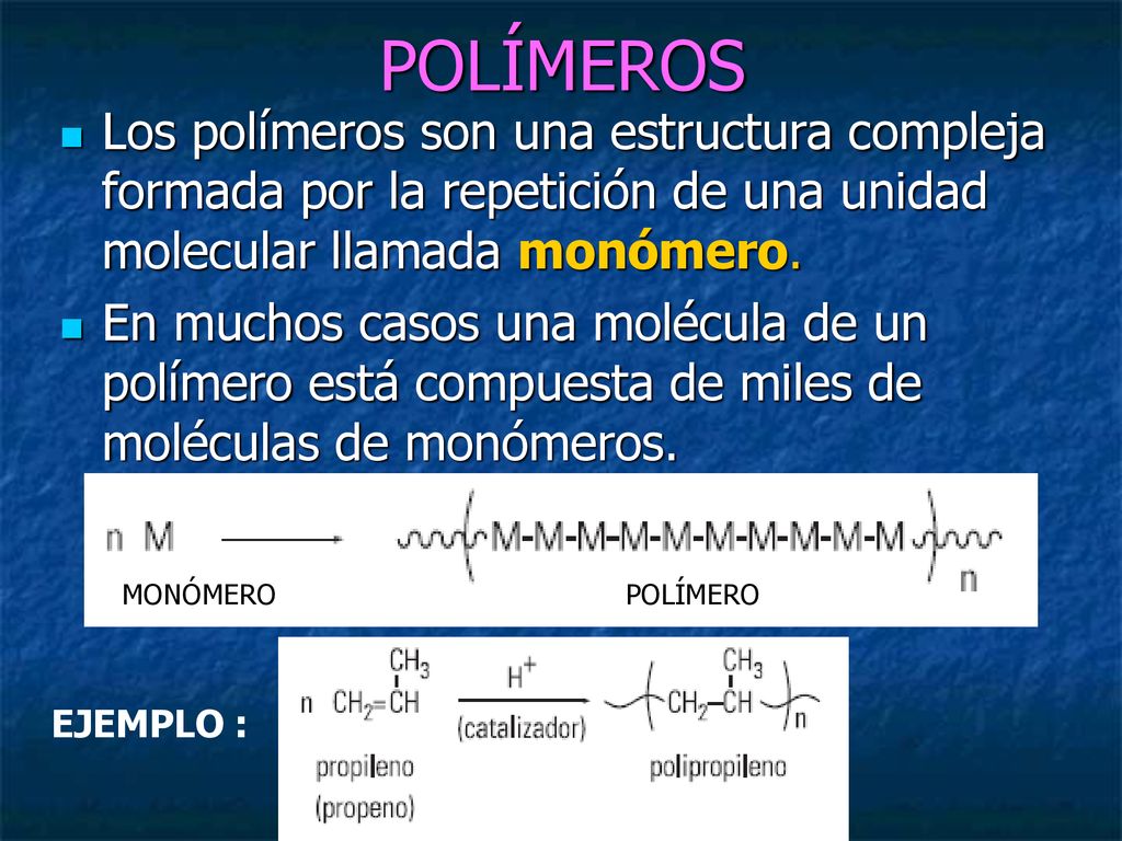 POLÍMEROS Los polímeros son una estructura compleja formada por la repetición de una unidad molecular llamada monómero.