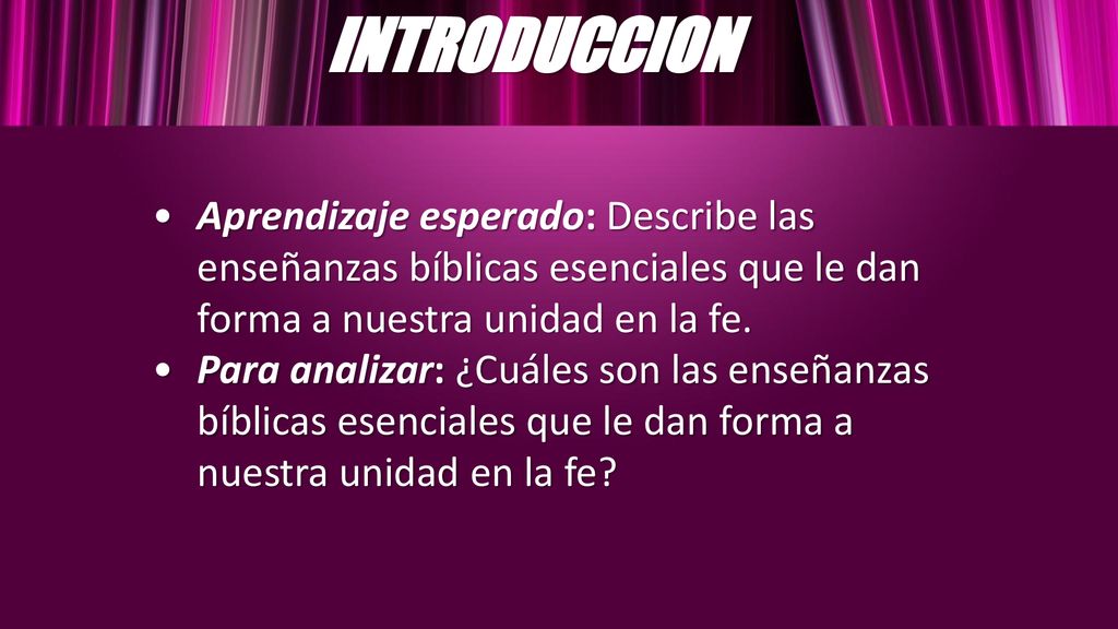 INTRODUCCION Aprendizaje esperado: Describe las enseñanzas bíblicas esenciales que le dan forma a nuestra unidad en la fe.