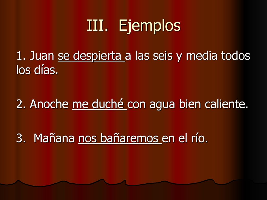 III. Ejemplos 1. Juan se despierta a las seis y media todos los días.