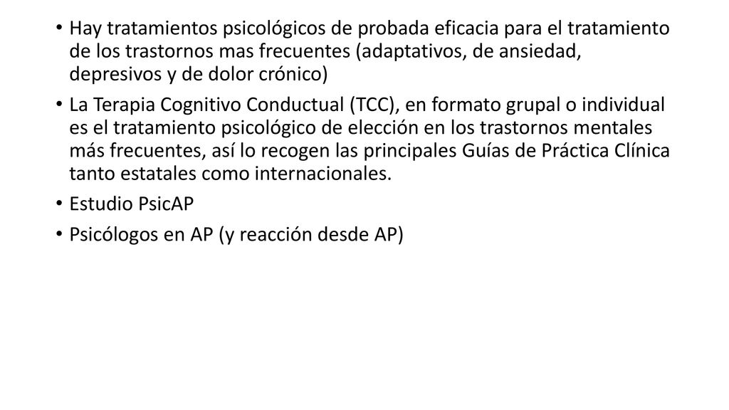 Hay tratamientos psicológicos de probada eficacia para el tratamiento de los trastornos mas frecuentes (adaptativos, de ansiedad, depresivos y de dolor crónico)