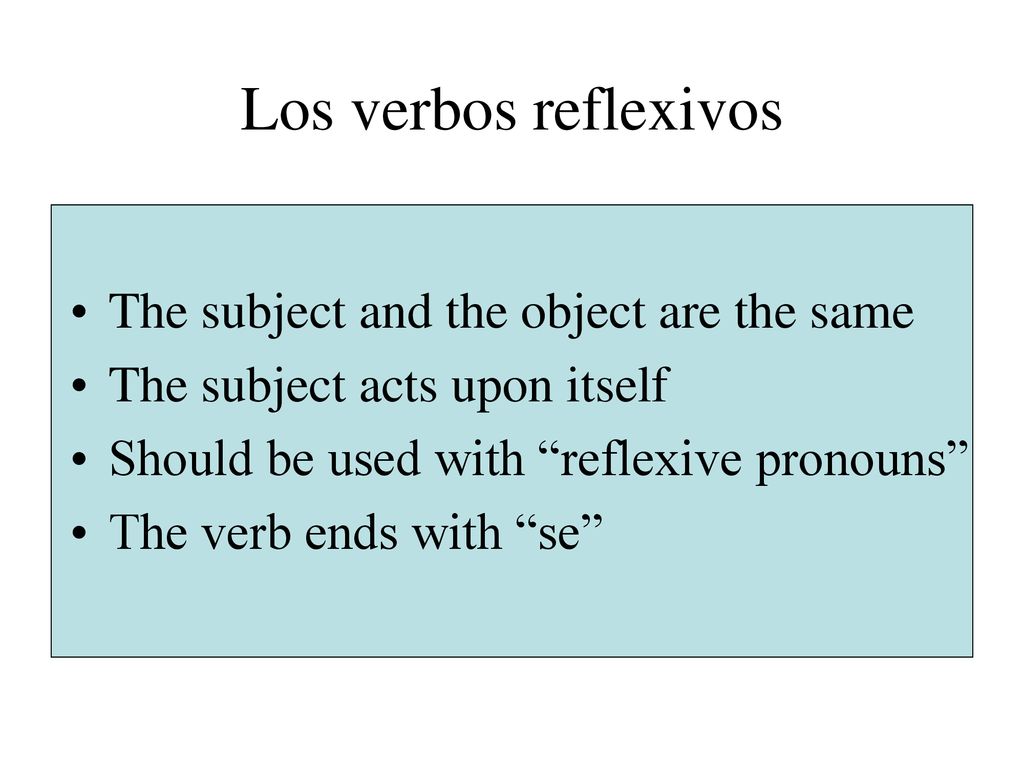 Los verbos reflexivos The subject and the object are the same