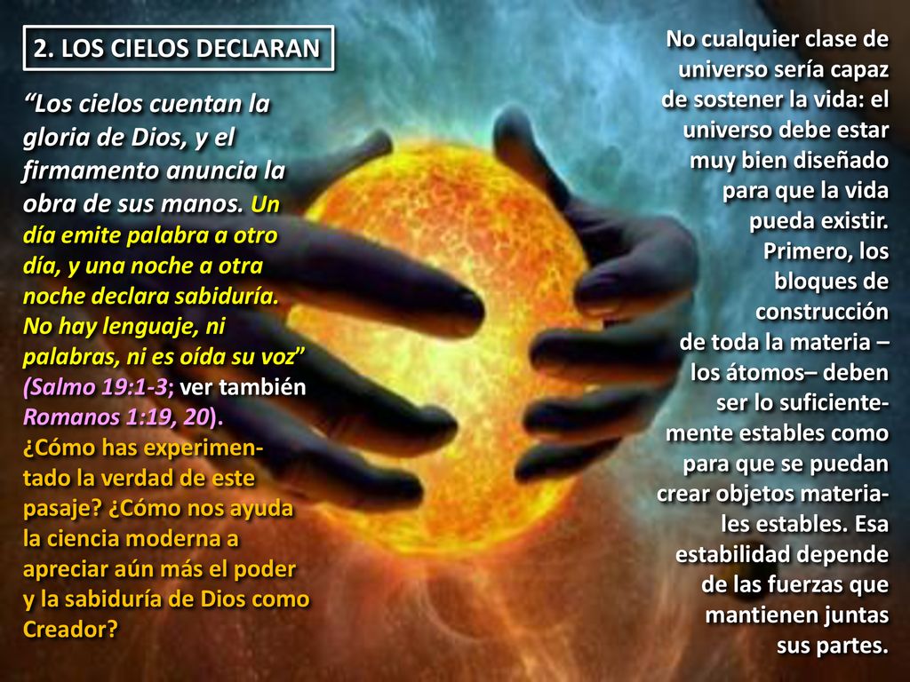 No cualquier clase de universo sería capaz de sostener la vida: el universo debe estar muy bien diseñado para que la vida pueda existir.