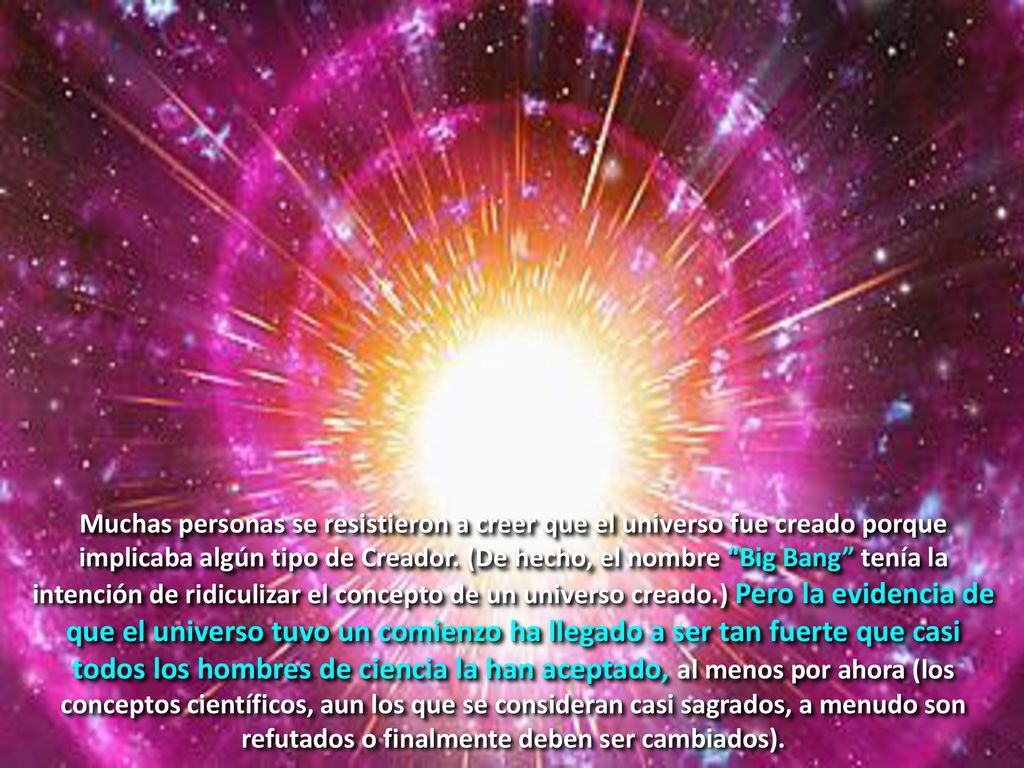 Muchas personas se resistieron a creer que el universo fue creado porque implicaba algún tipo de Creador.