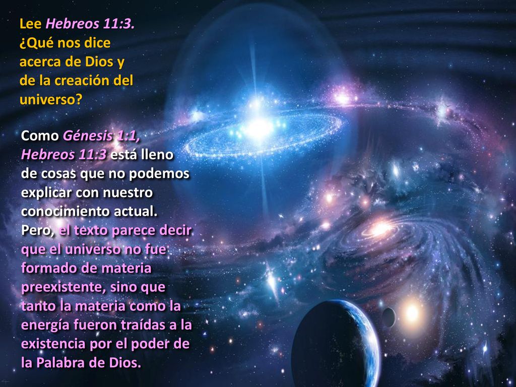 Lee Hebreos 11:3. ¿Qué nos dice acerca de Dios y de la creación del universo