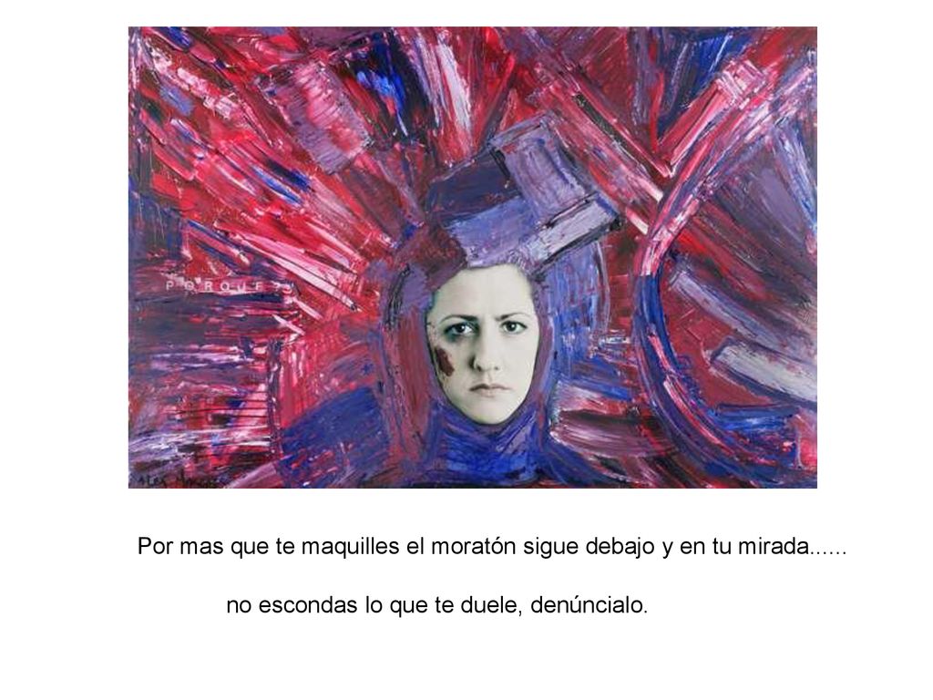 Por mas que te maquilles el moratón sigue debajo y en tu mirada......