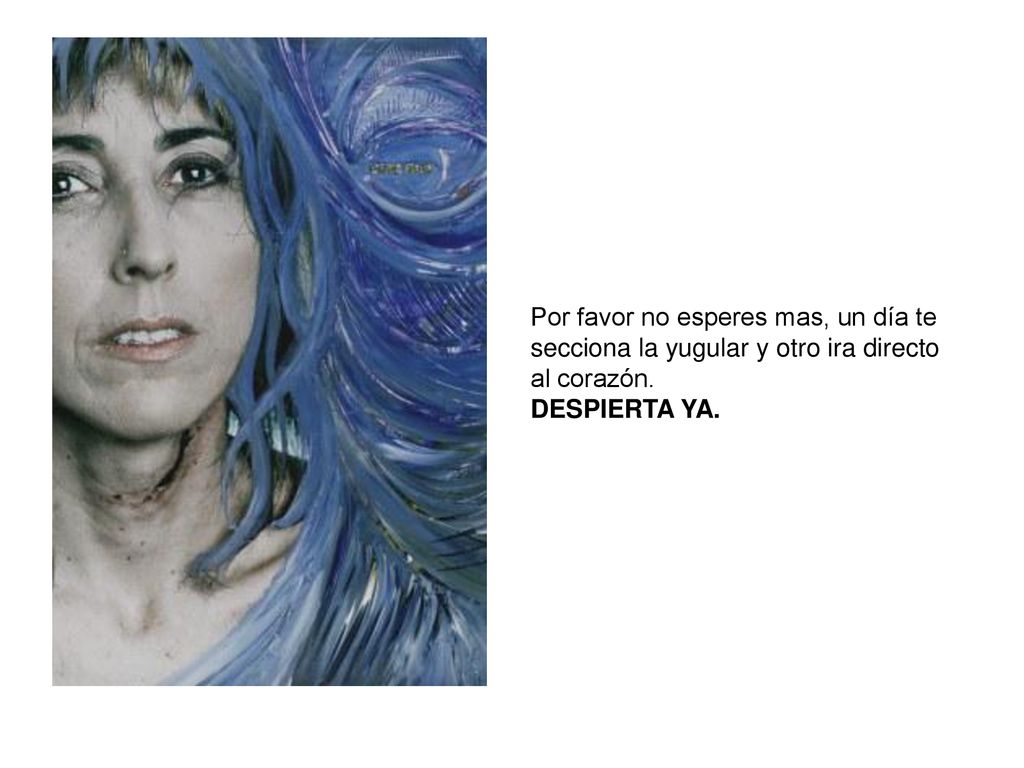Por favor no esperes mas, un día te secciona la yugular y otro ira directo al corazón.