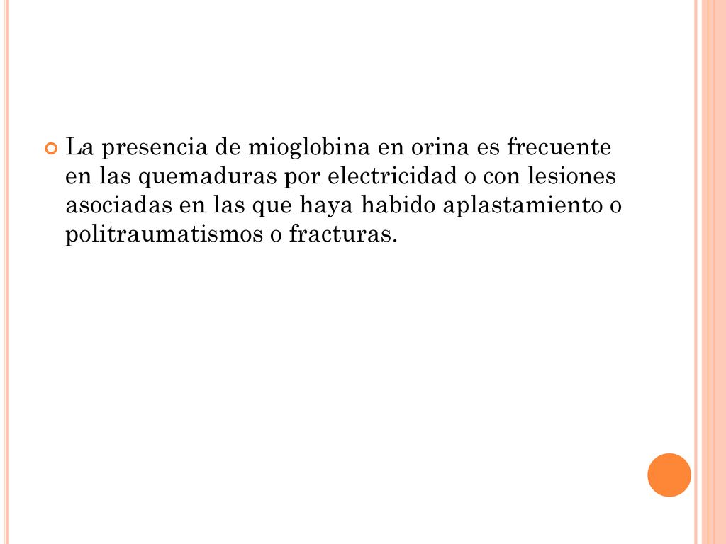 La presencia de mioglobina en orina es frecuente en las quemaduras por electricidad o con lesiones asociadas en las que haya habido aplastamiento o politraumatismos o fracturas.