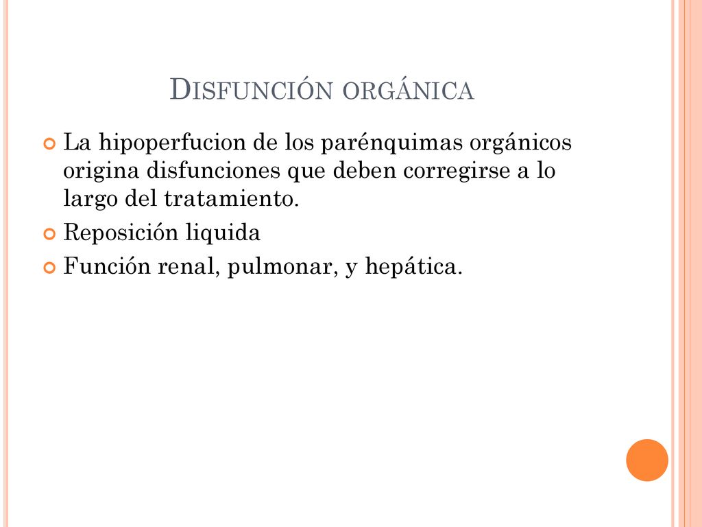 Disfunción orgánica La hipoperfucion de los parénquimas orgánicos origina disfunciones que deben corregirse a lo largo del tratamiento.